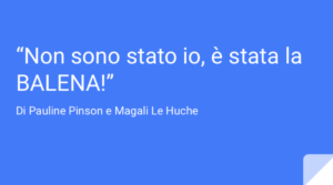 Non Sono Stata Io, è Stata La Balena, Apri...